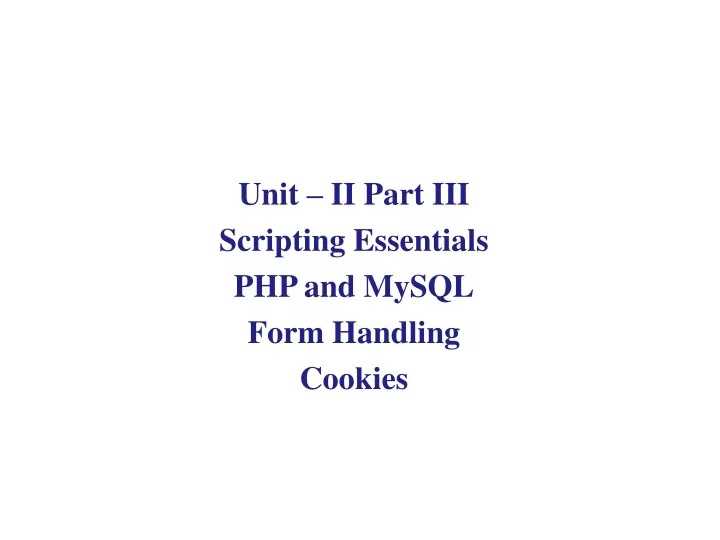 unit ii part iii scripting essentials php and mysql form handling cookies