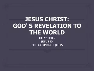 JESUS CHRIST: GOD ’ S REVELATION TO THE WORLD