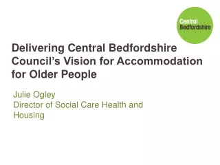 Delivering Central Bedfordshire Council’s Vision for Accommodation for Older People