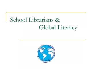 School Librarians &amp;                    Global Literacy