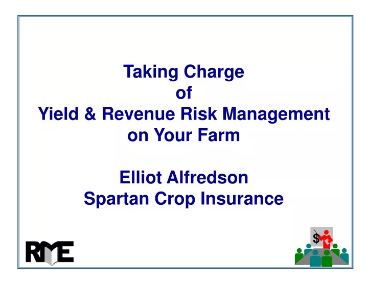 taking charge of yield revenue risk management on your farm elliot alfredson spartan crop insurance