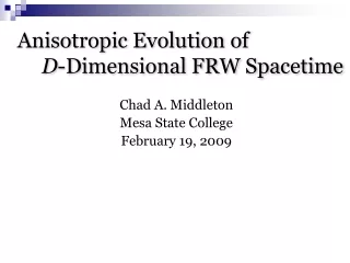 Anisotropic Evolution of 				 D -Dimensional FRW Spacetime