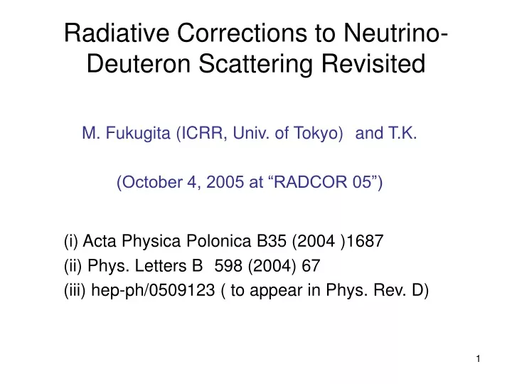 m fukugita icrr univ of tokyo and t k october 4 2005 at radcor 05