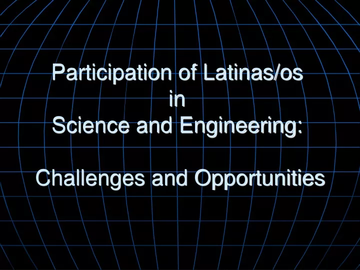 participation of latinas os in science and engineering challenges and opportunities