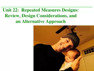 Unit 22:  Repeated Measures Designs: Review, Design Considerations, and an Alternative Approach