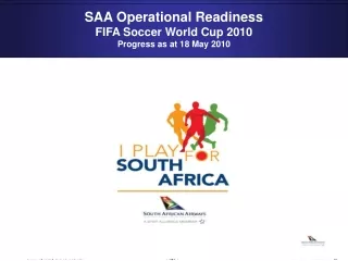SAA Operational Readiness FIFA Soccer World Cup 2010 Progress as at 18 May 2010