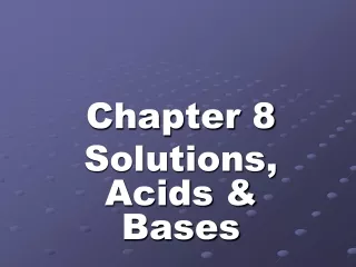 Chapter 8 Solutions, Acids &amp; Bases