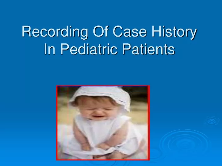 recording of case history in pediatric patients