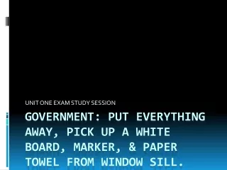 GOVERNMENT: Put everything away, pick up a white board, marker, &amp; paper towel from window sill.