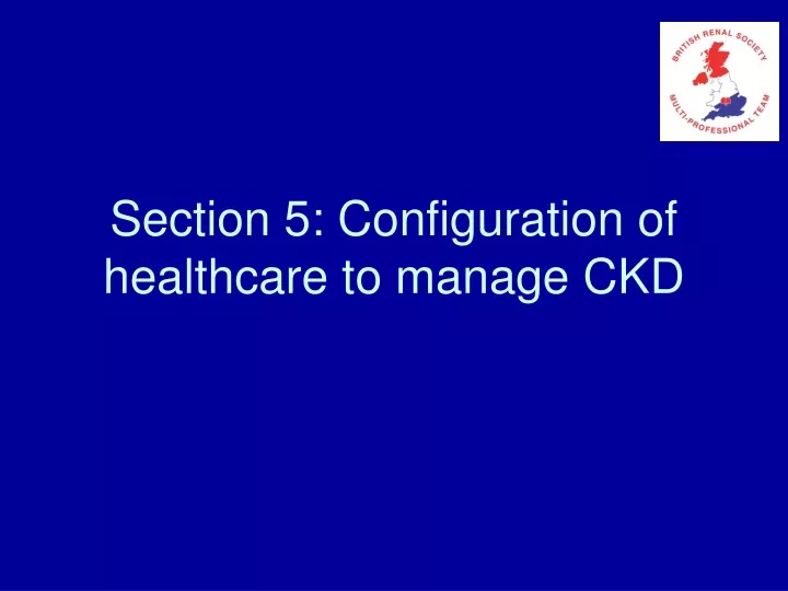 section 5 configuration of healthcare to manage ckd