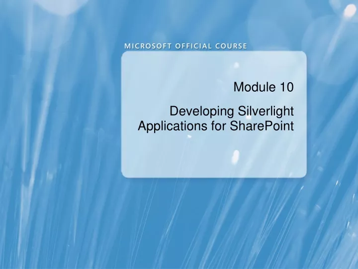 module 10 developing silverlight applications for sharepoint