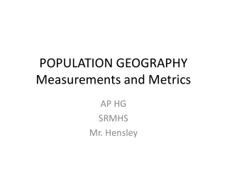 POPULATION GEOGRAPHY Measurements and Metrics