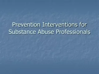 Prevention Interventions for Substance Abuse Professionals
