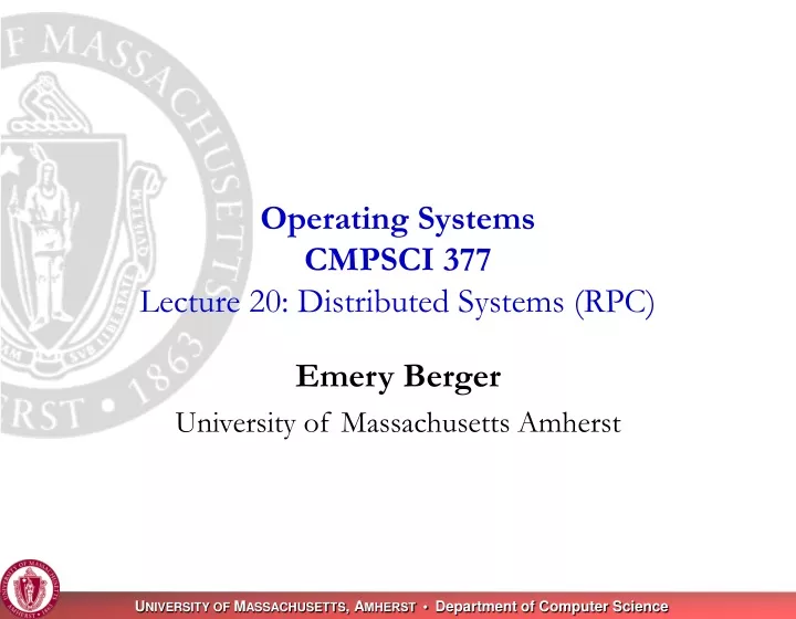 operating systems cmpsci 377 lecture 20 distributed systems rpc