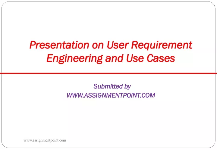 presentation on user requirement engineering and use cases submitted by www assignmentpoint com