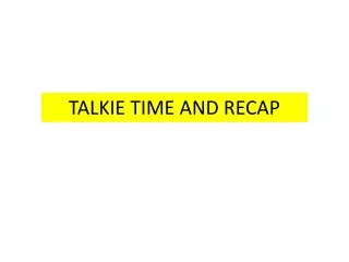 TALKIE TIME AND RECAP