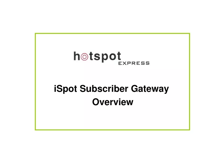 ispot subscriber gateway overview