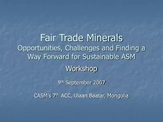 Fair Trade Minerals Opportunities, Challenges and Finding a Way Forward for Sustainable ASM
