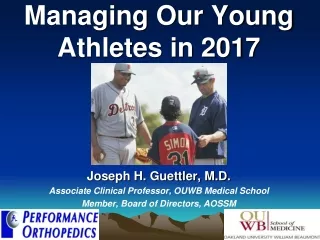 Managing Our Young Athletes in 2017 Joseph H. Guettler, M.D.