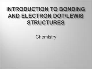 Introduction to  Bonding and electron dot/ lewis  structures
