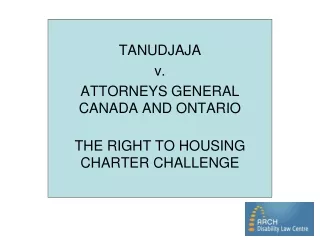 TANUDJAJA  v.  ATTORNEYS GENERAL CANADA AND ONTARIO THE RIGHT TO HOUSING CHARTER CHALLENGE