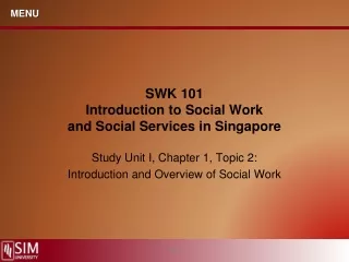 SWK 101 Introduction to Social Work and Social Services in Singapore