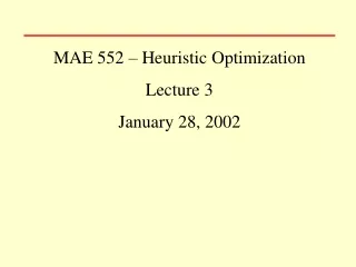 MAE 552 – Heuristic Optimization Lecture 3 January 28, 2002