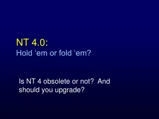 NT 4.0:   Hold ‘em or fold ‘em?