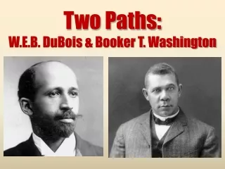 Two Paths: W.E.B. DuBois &amp; Booker T. Washington