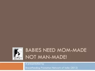 Babies Need Mom-Made  Not Man-Made!