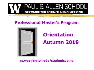 Professional Master's Program 					Orientation 					Autumn 2019 cs.washington/students/pmp