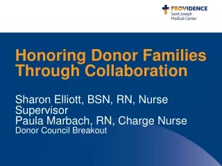 Honoring Donor Families Through Collaboration Sharon Elliott, BSN, RN, Nurse Supervisor