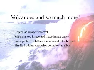 Volcanoes and so much more!