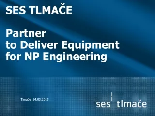 SES  TLMAČE  Partner  to Deliver Equipment   for N P  Engineering