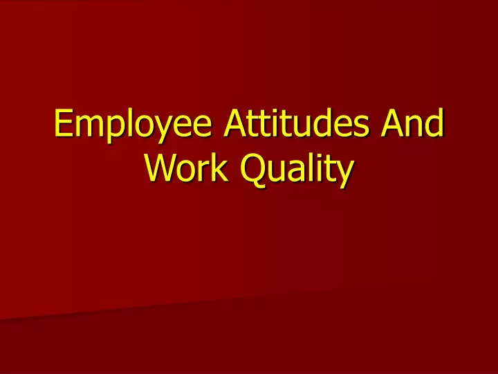 employee attitudes and work quality