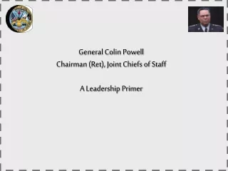 General Colin Powell Chairman (Ret), Joint Chiefs of Staff A Leadership Primer