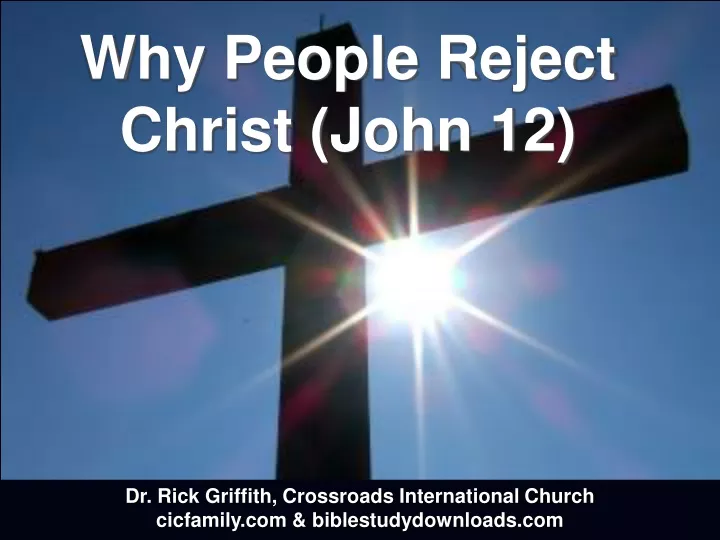why people reject christ john 12