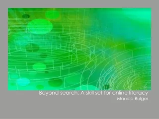 Beyond search: A skill set for online literacy Monica Bulger