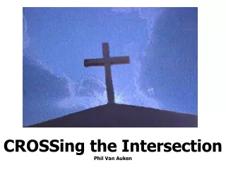 CROSSing the Intersection Phil Van Auken