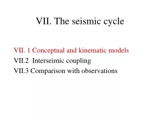 VII. The seismic cycle