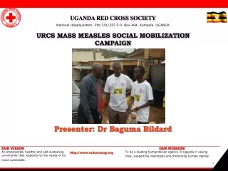 UGANDA RED CROSS SOCIETY National Headquarters: Plot 551/555 P.O. Box 494, Kampala. UGANDA