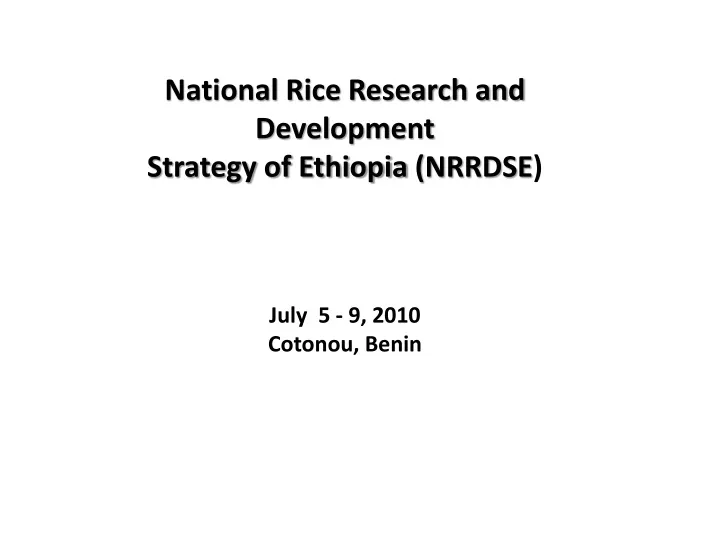 national rice research and development strategy of ethiopia nrrdse july 5 9 2010 cotonou benin