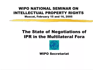 WIPO NATIONAL SEMINAR ON INTELLECTUAL PROPERTY RIGHTS Muscat, February 15 and 16, 2005