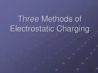 Three Methods of Electrostatic Charging