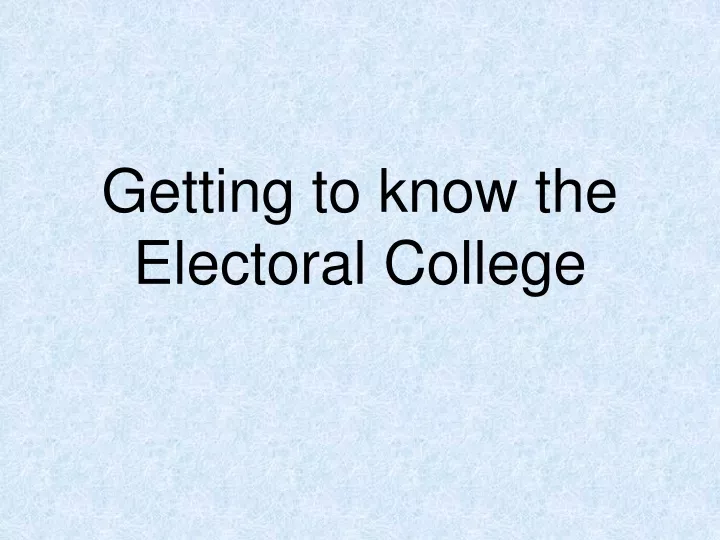 getting to know the electoral college