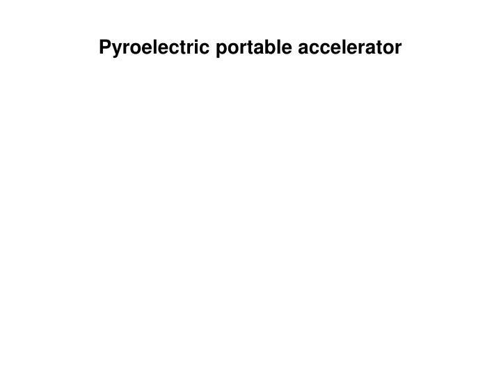 pyroelectric portable accelerator