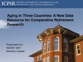 Aging in Three Countries: A New Data Resource for Comparative Retirement Research