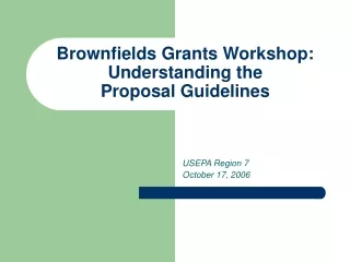 Brownfields Grants Workshop:  Understanding the  Proposal Guidelines