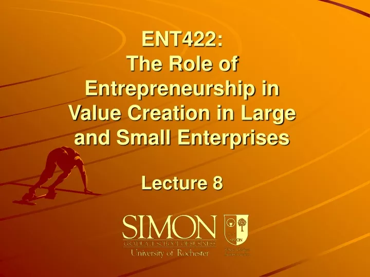 ent422 the role of entrepreneurship in value creation in large and small enterprises lecture 8