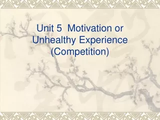 Unit 5  Motivation or Unhealthy Experience (Competition)